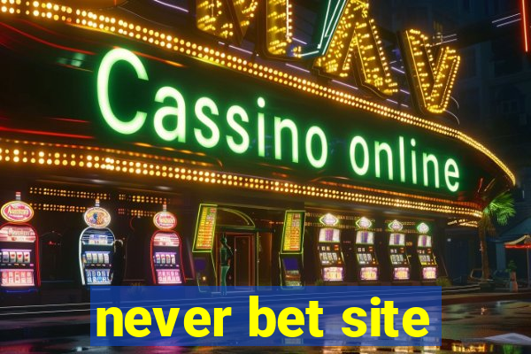 never bet site